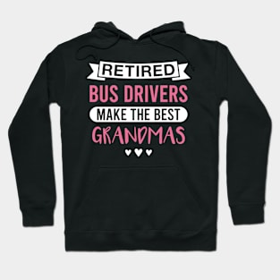 Retired Bus Drivers Make the Best Grandmas - Funny Bus Driver Grandmother Hoodie